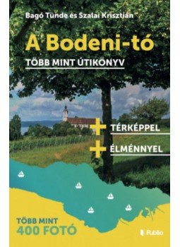 Bagó Tünde, Szalai Krisztián - A Bodeni-tó - Több mint útikönyv, null 2017 antikvár könyv