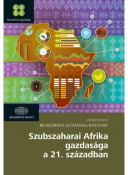 Biedermann Zsuzsánna (szerk.), Kiss Judit (szerk.) - Szubszaharai Afrika gazdasága a 21. században, null 2017 antikvár könyv