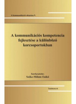 Szőke, Milinte Enikő - A kommunikációs kompetencia fejlesztése a különböző korcsoportokban - A kommunikáció oktatása 9., null 2017 antikvár könyv