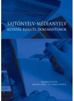 Balázs Géza (szerk.), H. Varga Gyula (szerk.) - Sajtónyelv-médianyelv Balázs Géza (szerk.), H. Varga Gyula (szerk.) - Sajtónyelv-médianyelv, Budapest 2017 antikvár könyv