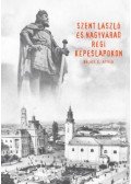Balázs D. Attila - Szent László és Nagyvárad régi képeslapokon