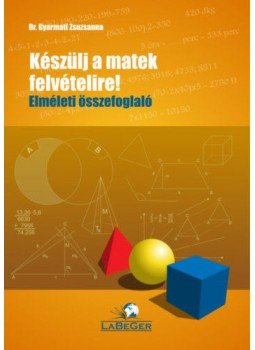 dr. Gyarmati Zsuzsanna - Keszülj a matek felvételire! - Elméleti összefoglaló,  2017 antikvár könyv