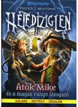 Patrick J. Morrison - Hetedíziglen - Átok Mike és a magas rangú látogató Patrick J. Morrison - Hetedíziglen - Átok Mike és a magas rangú látogató, Debrecen 2017 antikvár könyv