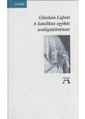 Ghislain Lafont - A katolikus egyház teológiatörténete