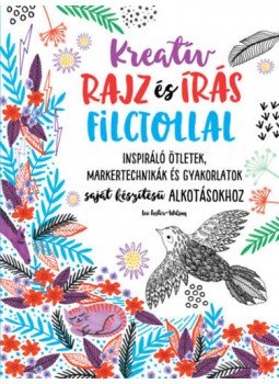 Lee Foster - Kreatív rajz és írás filctollal - Inspiráló ötletek, Markertechnikák és gyakorlatok saját készítésű alkotásokhoz, null 2017 antikvár könyv