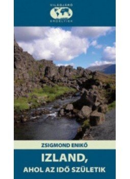 Zsigmond Enikő - Izland, ahol az idő születik Zsigmond Enikő - Izland, ahol az idő születik, null 2017 antikvár könyv