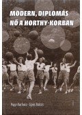 Papp Barbara,Sipos Balázs - Modern, diplomás nő a Horthy-korban