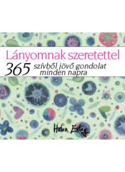 Helen Exley - Lányomnak szeretettel - 365 szívből jövő gondolat minden napra, null 2017 antikvár könyv