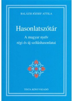  - Hasonlatszótár - A magyar nyelv régi és új szóláshasonlatai, null 2017 antikvár könyv