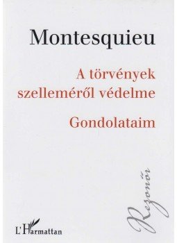 Louis de Secondat Montesquieu - A törvények szelleméről védelme / Gondolataim Louis de Secondat Montesquieu - A törvények szelleméről védelme / Gondolataim, Budapest 2017 antikvár könyv