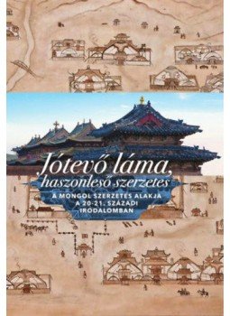  - Jótevő láma, haszonleső szerzetes (magyar-mongol) - A mongol szerzetes alakja a 20-21. századi irodalomban, null 2017 antikvár könyv