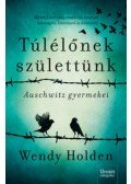 Wendy Holden - Túlélőnek születtünk - Auschwitz gyermekei