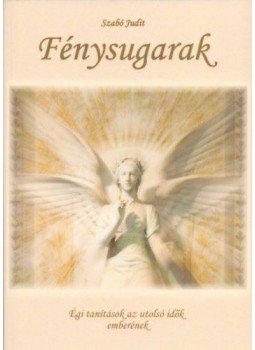 Szabó Judit - Fénysugarak - Égi tanítások az utolsó idők emberének, null 2017 antikvár könyv