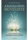 Dr Todd Ovokaitys - A fiatalodás művészete - Hogyan fordítsuk vissza a biológiai óránk kerekét?