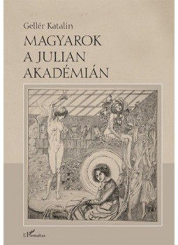 Gellér Katalin - Magyarok a Julian Akadémián Gellér Katalin - Magyarok a Julian Akadémián, null 2017 antikvár könyv