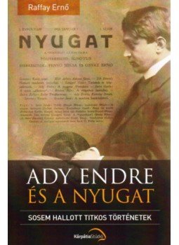 Raffay Ernő - Ady Endre és a Nyugat - Sosem hallott titkos történetek Raffay Ernő - Ady Endre és a Nyugat - Sosem hallott titkos történetek, null 2017 antikvár könyv