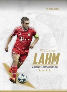Pethő András - Philipp Lahm - A legintelligensebb játékos Pethő András - Philipp Lahm - A legintelligensebb játékos, null 2017 antikvár könyv