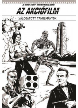 Dr. Kárpáti György (Szerk.), Schreiber András (szerk.) - Az akciófilm - Válogatott tanulmányok Dr. Kárpáti György (Szerk.), Schreiber András (szerk.) - Az akciófilm - Válogatott tanulmányok, null 2017 antikvár könyv