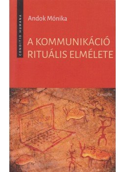 Andok Mónika - A kommunikáció rituális elmélete Andok Mónika - A kommunikáció rituális elmélete, 2017 antikvár könyv