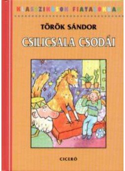 Török Sándor - Csilicsala csodái Török Sándor - Csilicsala csodái, Budapest 2011 antikvár könyv