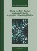 Domonkos Endre - Közép- és Kelet-Európa gazdaságtörténete a második világháború idején - 1939-1945