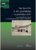 PappÁgnes Klára - A tér poétikája - a poétika tere - A századfordulós kisvárostól az ezredfordulós terekig a magyar irodalomban
