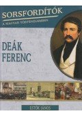 Estók János - Sorsfordítók a magyar történelemben - Deák Ferenc