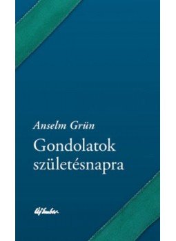 Anselm Grün - Gondolatok születésnapra Anselm Grün - Gondolatok születésnapra, null 2017 antikvár könyv