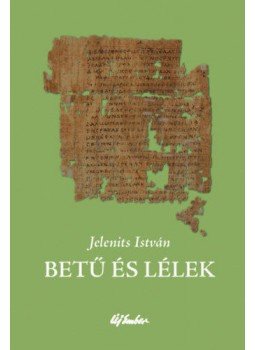 Jelenits István - Betű és lélek Jelenits István - Betű és lélek, null 2017 antikvár könyv