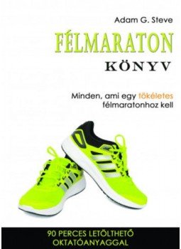 Adam G. Steve - Félmaraton könyv - Minden, ami egy tökéletes félmaratonhoz kell, null 2017 antikvár könyv