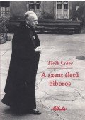 Török Csaba - A szent életű bíboros