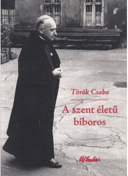 Török Csaba - A szent életű bíboros Török Csaba - A szent életű bíboros, Budapest 2016 antikvár könyv