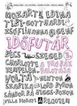 Gimesi Dóra, Jeli Viktória , Tasnádi István, Vészits Andrea - Időfutár 3. - A próbák palotája Gimesi Dóra, Jeli Viktória , Tasnádi István, Vészits Andrea - Időfutár 3. - A próbák palotája, Budapest 2017 antikvár könyv