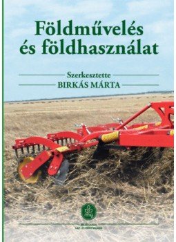 Birkás Márta - Földművelés és földhasználat Birkás Márta - Földművelés és földhasználat, Budapest 2017 antikvár könyv