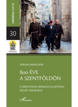 Várnai Jakab, Várnai Jakabofm - 800éve a Szentföldön - A szentföldi ferences kusztódia rövid története, null 2017 antikvár könyv