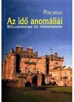Piscatus - Az idő anomáliái - Bölcsességek és töprengések - Bölcsességek és töprengések, null 2005 antikvár könyv