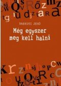 Barkuti Jenő - Még egyszer meg kell halni