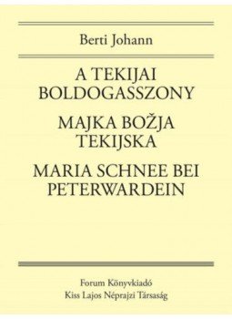 Berti Johann - A Tekijai Boldogasszony / Majka Boľja Tekijska / Maria Schnee bei Peterwardein - A Petrovaradin melletti Tekijára zarándoklók kézikönyve, null 2016 antikvár könyv