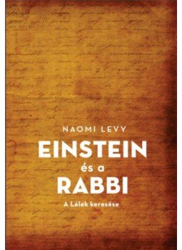 Naomi Levy - Einstein és a rabbi - A Lélek keresése Naomi Levy - Einstein és a rabbi - A Lélek keresése, null 2017 antikvár könyv