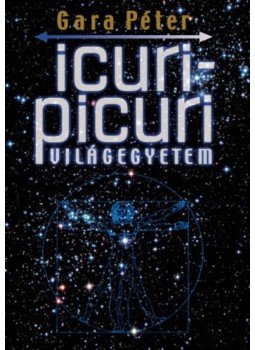 Gara Péter - Icuri Picuri Világegyetem, Budapest 2017 antikvár könyv