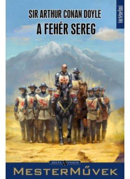 Sir Arthur Conan Doyle - A Fehér Sereg Sir Arthur Conan Doyle - A Fehér Sereg, null 2017 antikvár könyv