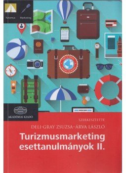Deli-Gray Zsuzsa, Árva László - Turizmusmarketing esettanulmányok II., Budapest 2017 antikvár könyv
