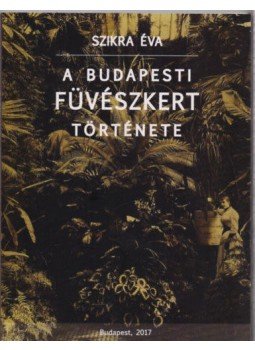 SzikraÉva - A Budapesti Füvészkert története, null 2017 antikvár könyv