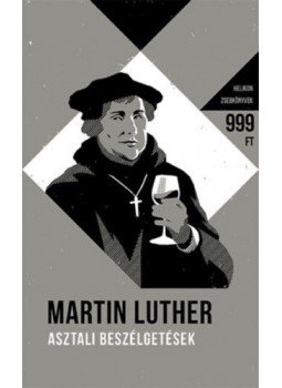 Luther Márton - Asztali beszélgetések Luther Márton - Asztali beszélgetések, Budapest 2017 antikvár könyv