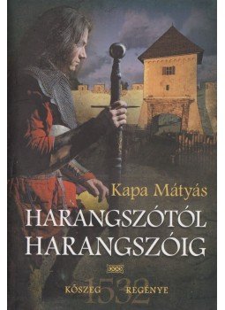 Kapa Mátyás - Harangszótól harangszóig Kapa Mátyás - Harangszótól harangszóig, 2017 antikvár könyv