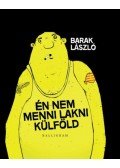 Barak László - Én nem menni lakni külföld
