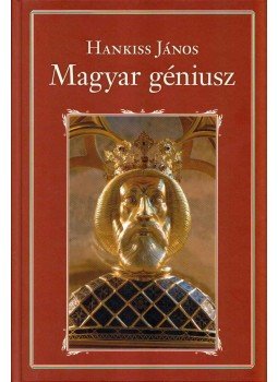 Hankiss János - A magyar géniusz Hankiss János - A magyar géniusz, Budapest 2017 antikvár könyv