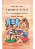 Amotáné Benkő Noémi - A szeretetüzenete - Mindennapi útravaló gyerekeknek