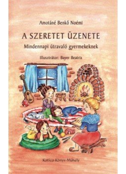 Amotáné Benkő Noémi - A szeretetüzenete - Mindennapi útravaló gyerekeknek, null 2017 antikvár könyv