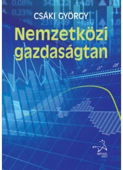 Csáki György - Nemzetközi gazdaságtan Csáki György - Nemzetközi gazdaságtan, Budapest 2017 antikvár könyv